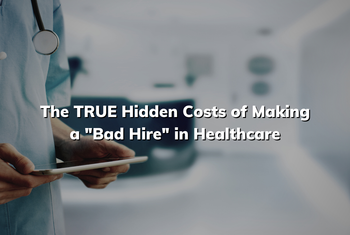 The TRUE Hidden Costs of Making a Bad Hire in Healthcare