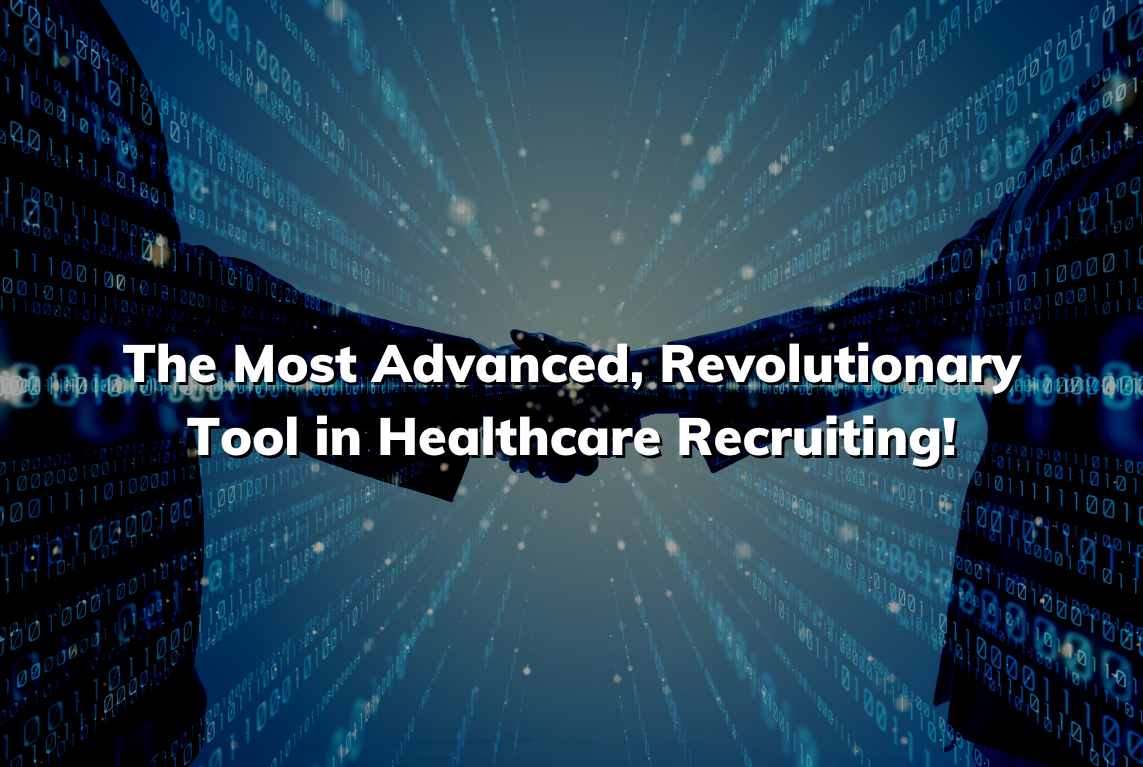 The Most Advanced, Revolutionary Tool in Healthcare Recruiting